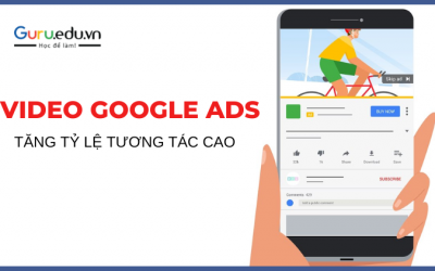 Chiến dịch Video Google Ads tăng tỷ lệ tương tác cao