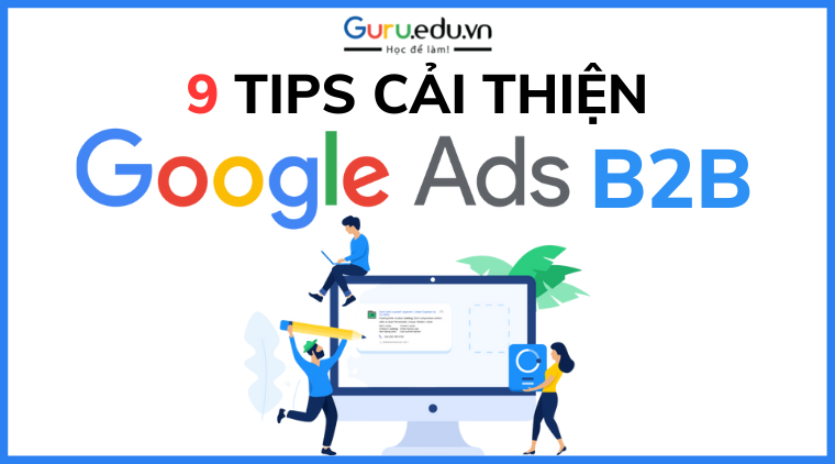 9 Tips giúp cải thiện chiến dịch Google Ads B2B hiệu quả nhất