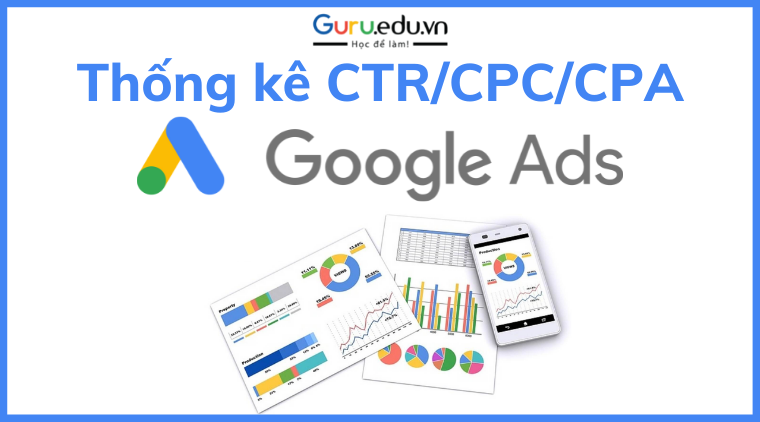 Các thống kê CTR/ CPC/ CPA của Google Ads theo ngành