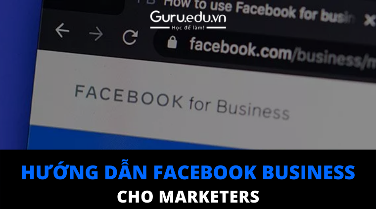 Hướng dẫn Facebook Business dành cho các Marketer