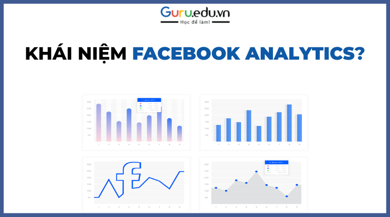 Facebook Analytics là gì? Một cách phân tích dữ liệu của bạn