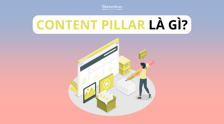 Content Pillar là gì? Content Pillar quan trọng thế nào trong SEO?