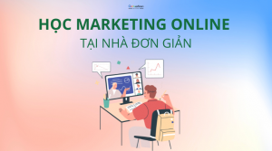 Những cách học marketing online tại nhà đơn giản mà bạn nên biết