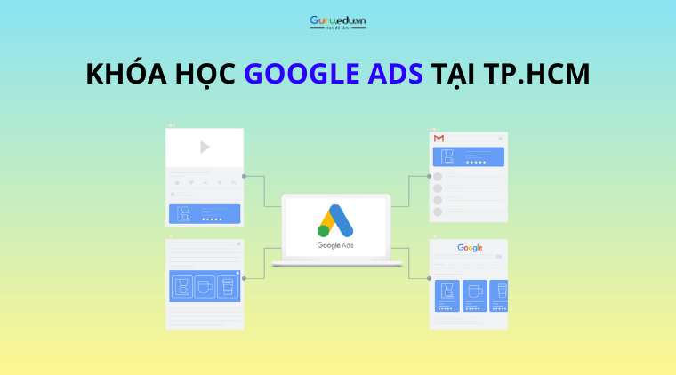 Tìm hiểu về khóa học Google Ads tại TPHCM
