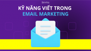 Kỹ năng viết quan trọng thế nào trong Email Marketing ?