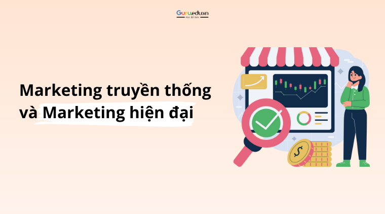 Marketing Truyền Thống và Marketing Hiện Đại: Sự Khác Biệt và Ưu Điểm