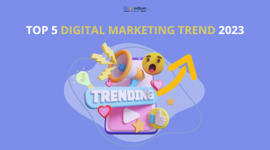 Top 5 Digital Marketing trend nổi bật trong năm 2023