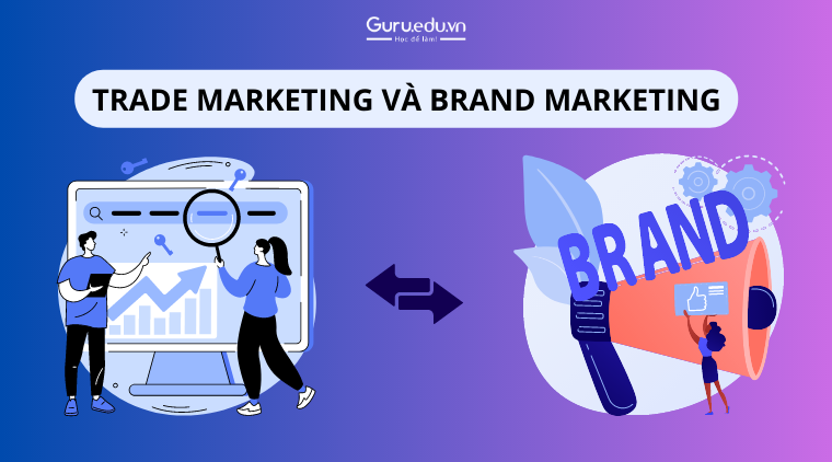 Làm thế nào để phân biệt trade marketing và brand marketing?