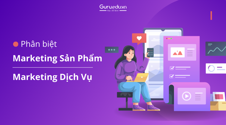 Phân biệt về Marketing sản phẩm và Marketing dịch vụ