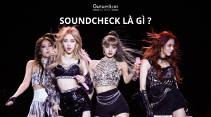 Thuật ngữ soundcheck trong âm nhạc là gì ? Quá trình diễn ra soundcheck