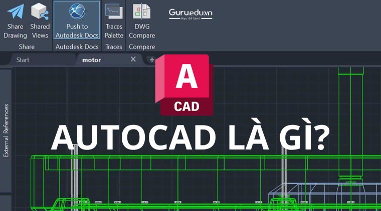 Thiết Kế AutoCAD Là Gì? Tìm Hiểu Từ A Đến Z Về Phần Mềm Thiết Kế Hàng Đầu