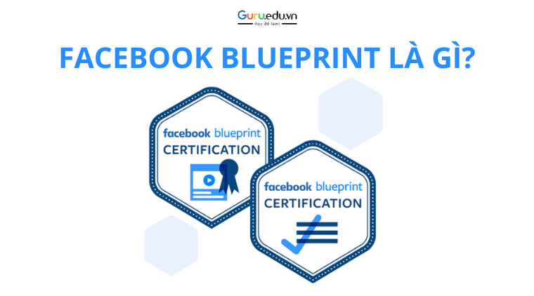 Facebook Blueprint là gì? Lợi ích khi tham gia Facebook Blueprint