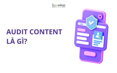 Audit Content là gì? Hướng dẫn thực hiện audit content chuẩn SEO
