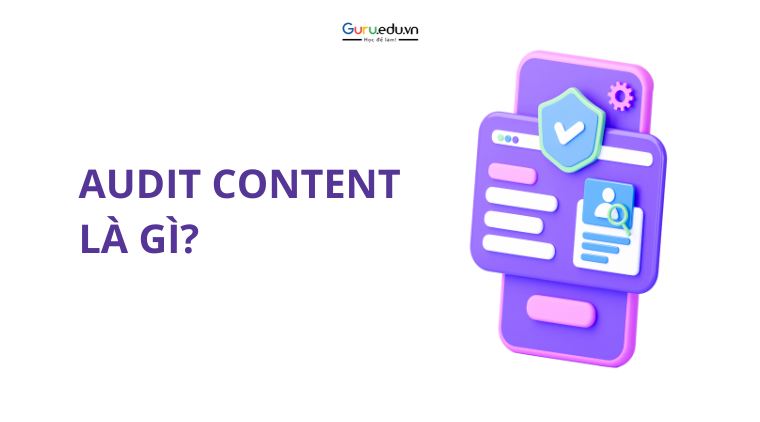 Audit Content là gì? Hướng dẫn thực hiện audit content chuẩn SEO
