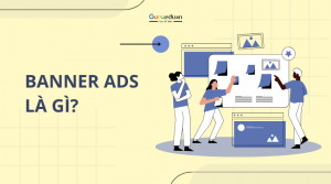 Banner Ads là gì? Tìm hiểu các loại hình của Banner Ads
