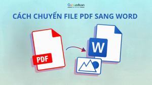 Hướng dẫn các bước đơn giản để chuyển file PDF sang file Word