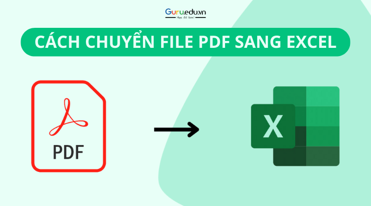 Chuyển file PDF sang Excel: Hướng dẫn thực hiện chi tiết nhất