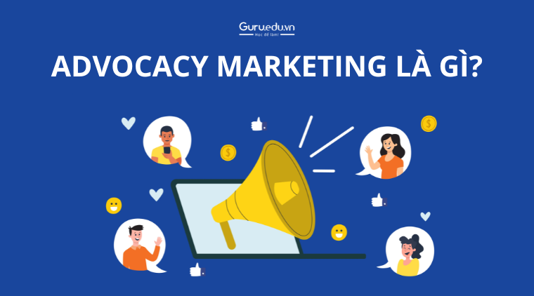 Advocacy Marketing là gì? Các chiến dịch Advocacy Marketing nổi bật