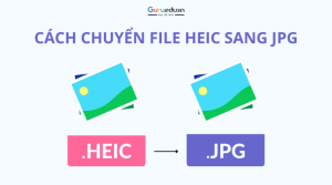 Cách chuyển file HEIC sang JPG nhanh chóng và đơn giản