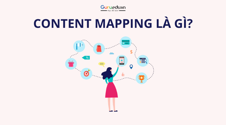 Content mapping là gì? Bí quyết tiếp cận khách hàng hiệu quả