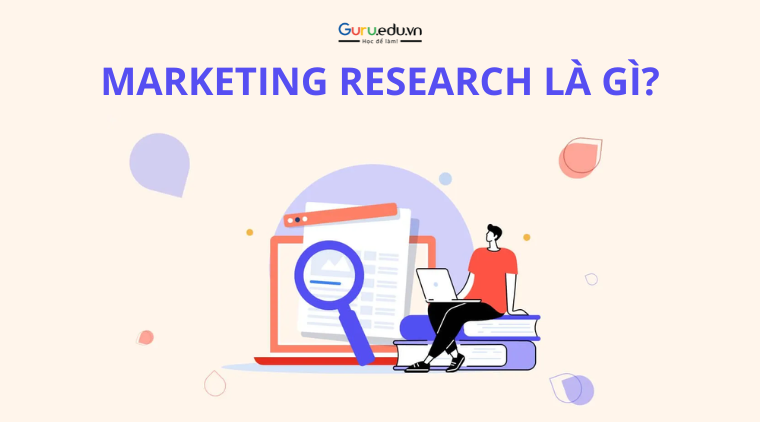 Marketing Research là gì? Những lợi ích của Marketing Research