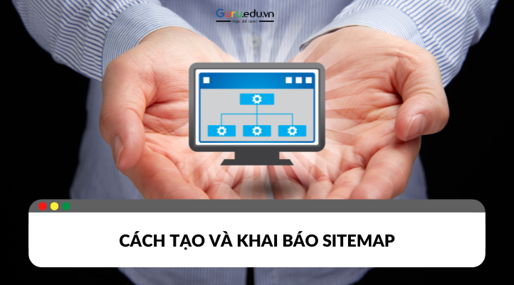 Cách tạo Sitemap cho Website và cách khai báo với Google