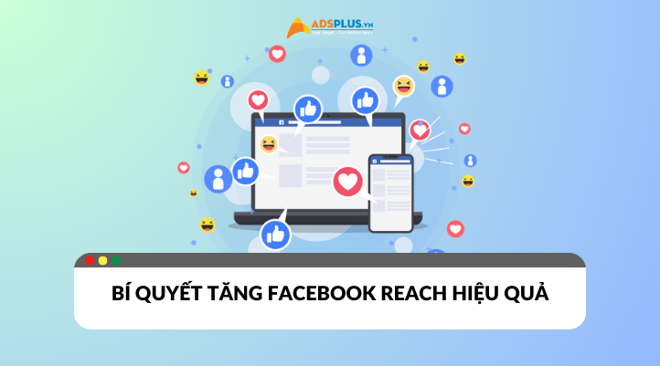 Bí quyết tăng phạm vi tiếp cận trên Facebook