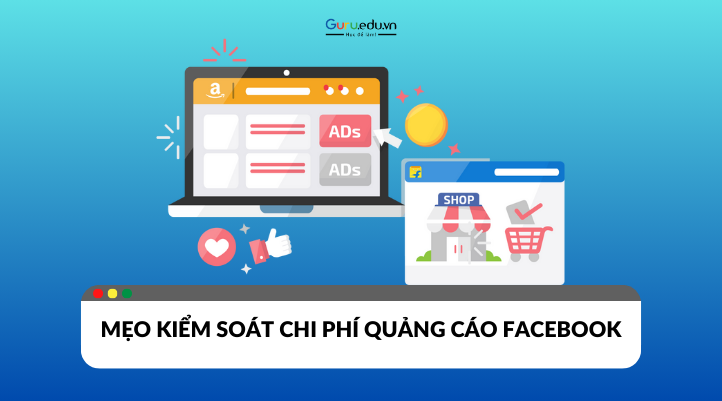 Mẹo kiểm soát chi phí quảng cáo Facebook hiệu quả