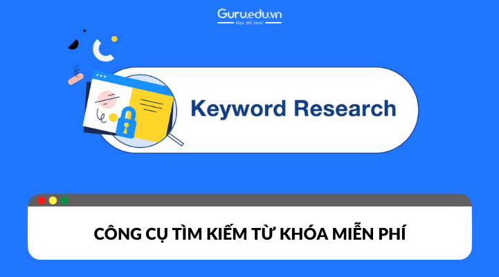 Các công cụ tìm kiếm từ khóa miễn phí dễ sử dụng hiện nay