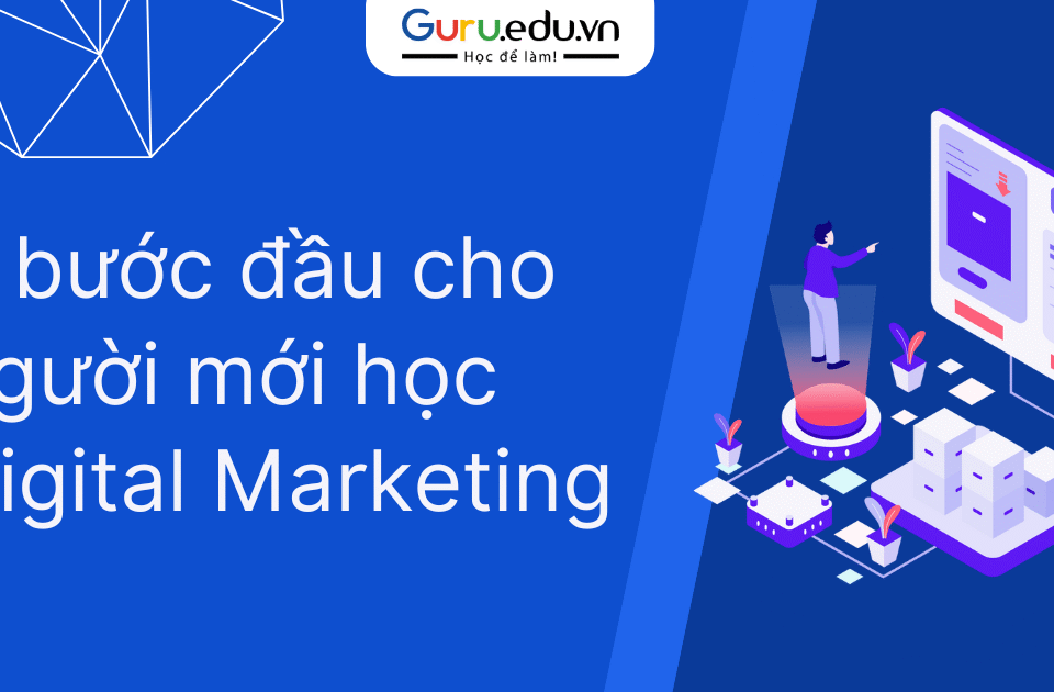 Học Digital Marketing là gì? 5 bước khởi đầu dành cho người mới