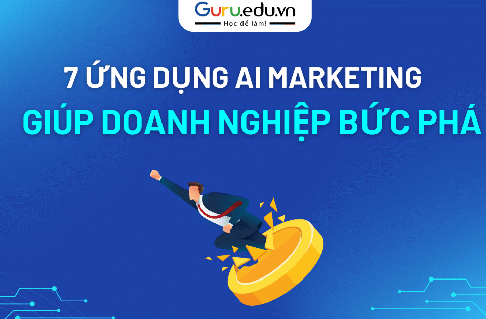 7 ứng AI trong Marketing giúp doanh nghiệp bức phá