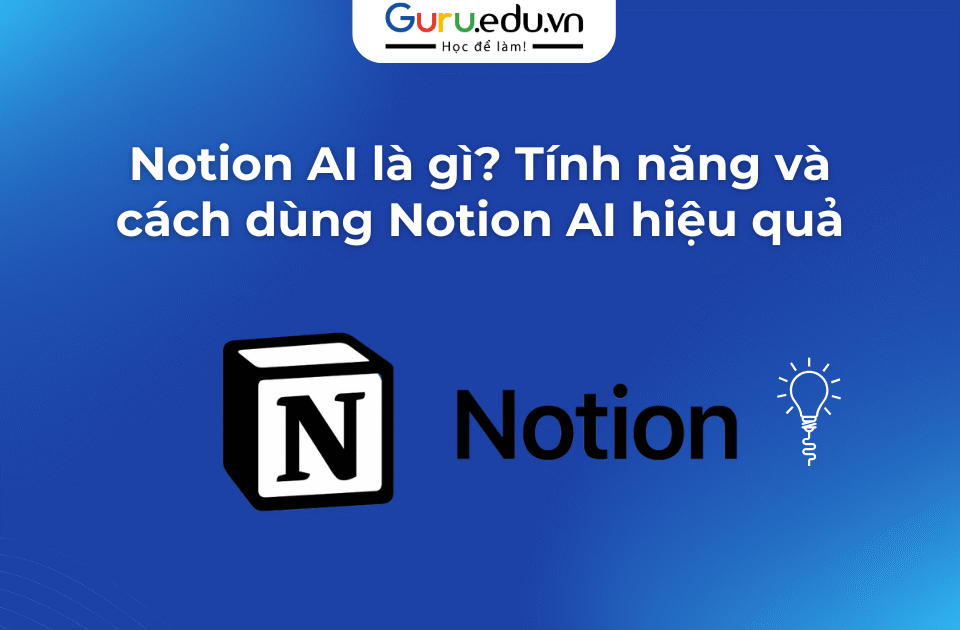 Notion AI là gì? Tính năng và cách dùng Notion AI hiệu quả