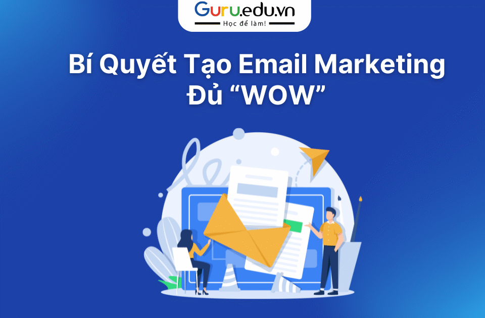 Bí Quyết Tạo Email Marketing “ Đủ Wow”