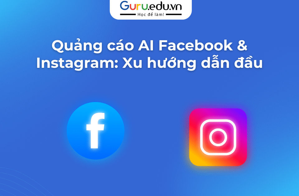 Quảng cáo AI Facebook & Instagram: Xu hướng dẫn đầu