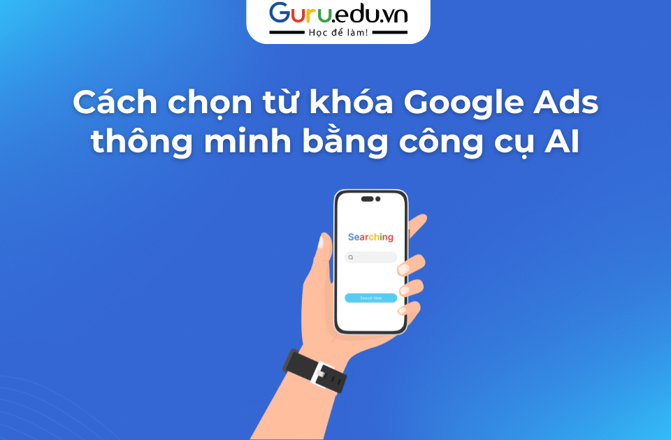 Cách chọn từ khóa Google Ads thông minh bằng công cụ AI