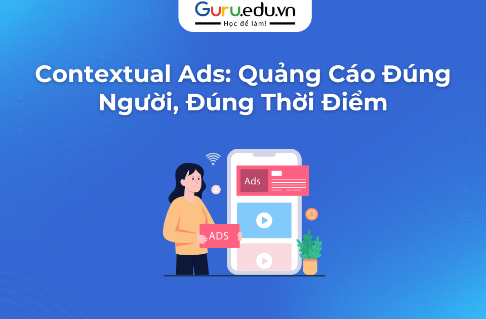 Contextual Ads: Quảng Cáo Đúng Người, Đúng Thời Điểm