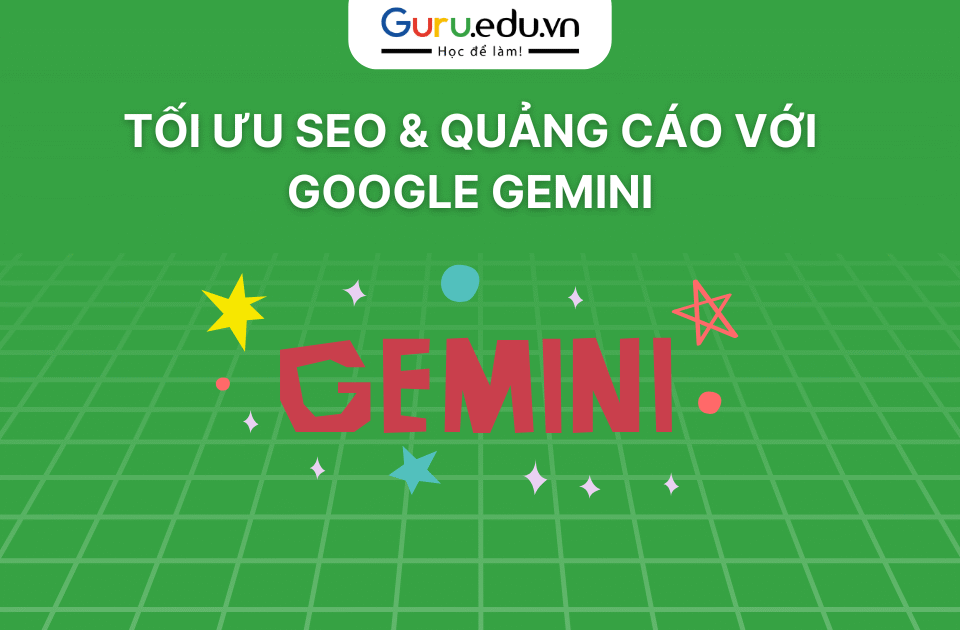 Hướng Dẫn Tối Ưu Quảng Cáo và SEO với Google Gemini