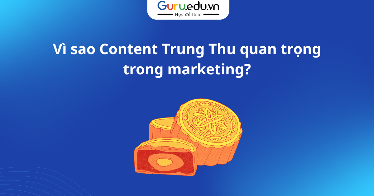 Vì sao Content Trung Thu quan trọng trong marketing?