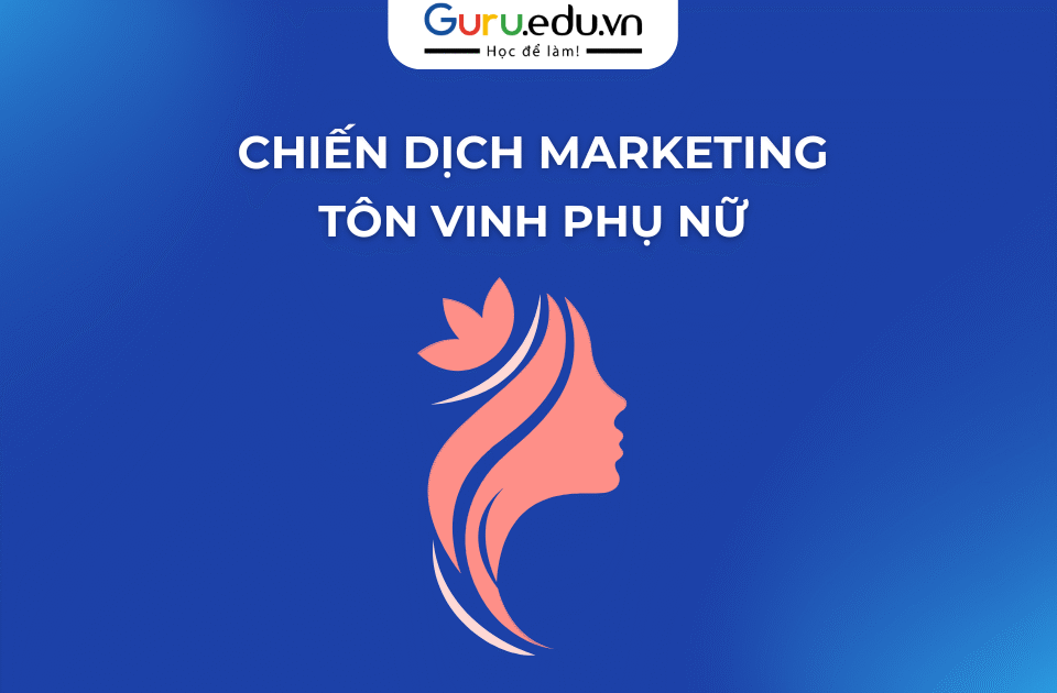 Chiến dịch Marketing tôn vinh phụ nữ – Khi thương hiệu chạm đến cảm xúc thật