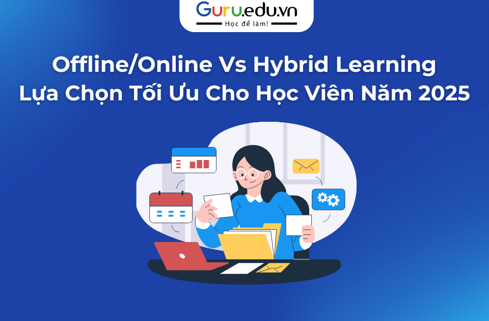 Traditional Learning, Online Learning và Hybrid Learning: Lựa Chọn Tối Ưu Cho Học Viên Năm 2025