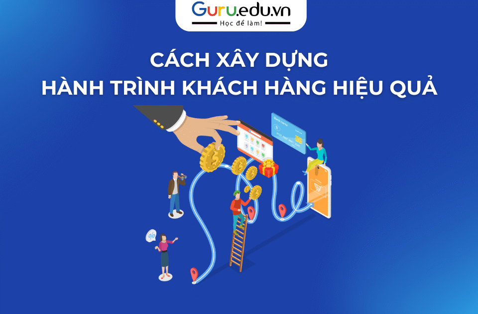 cách xây dựng hành trình khách hàng hiệu quả