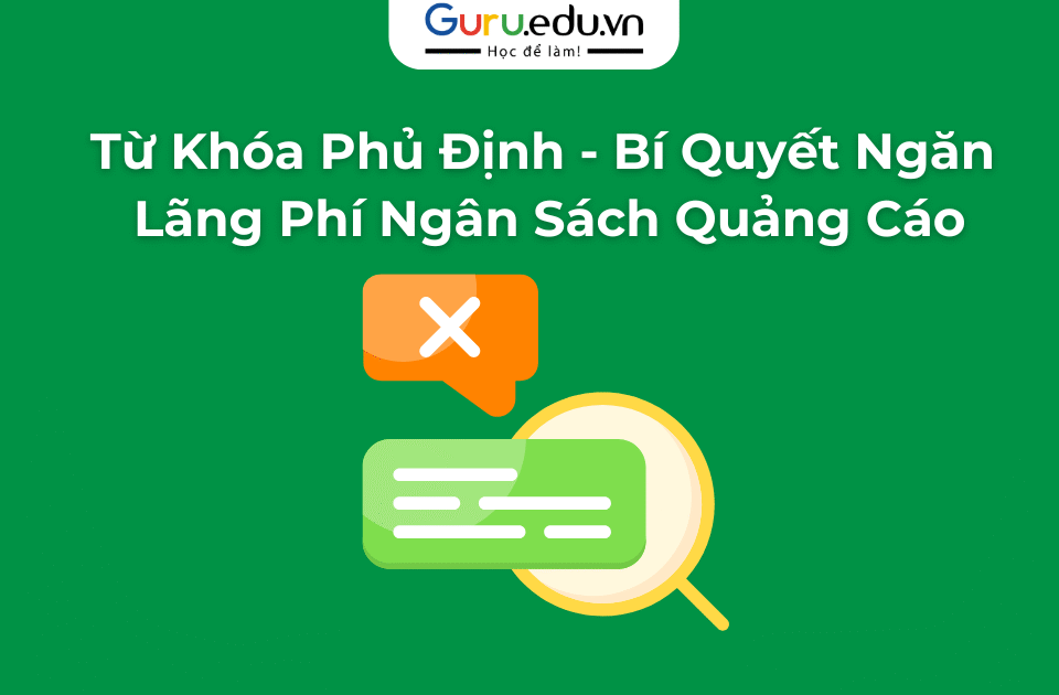 Từ Khóa Phủ Định – Bí Quyết Ngăn Lãng Phí Ngân Sách Quảng Cáo