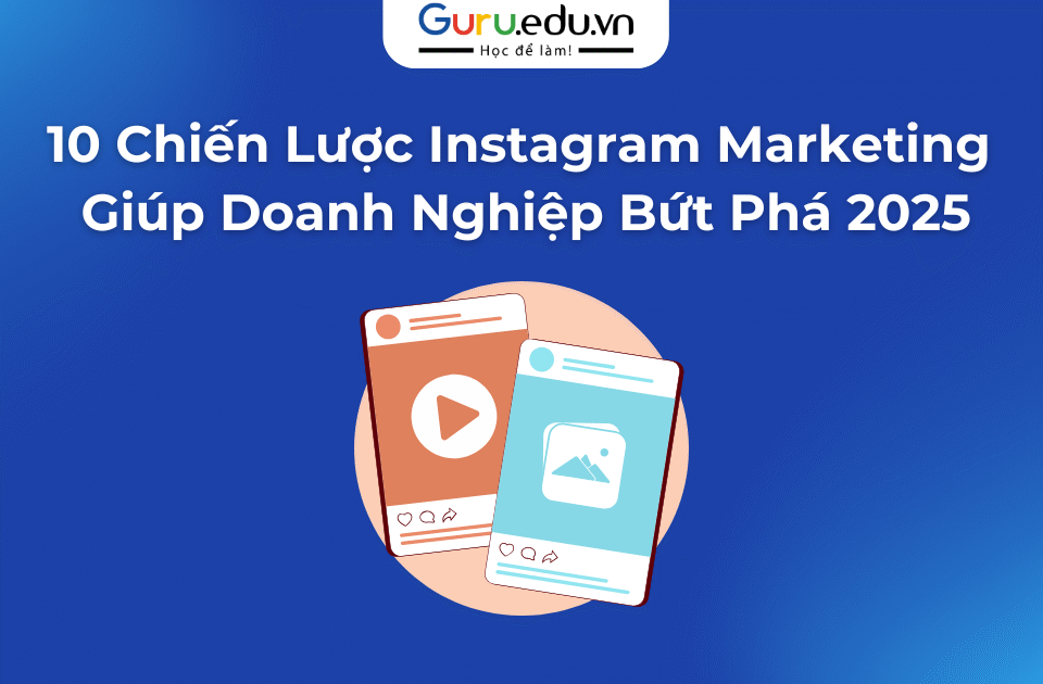 10 Chiến Lược Instagram Marketing Giúp Doanh Nghiệp Bứt Phá 2025
