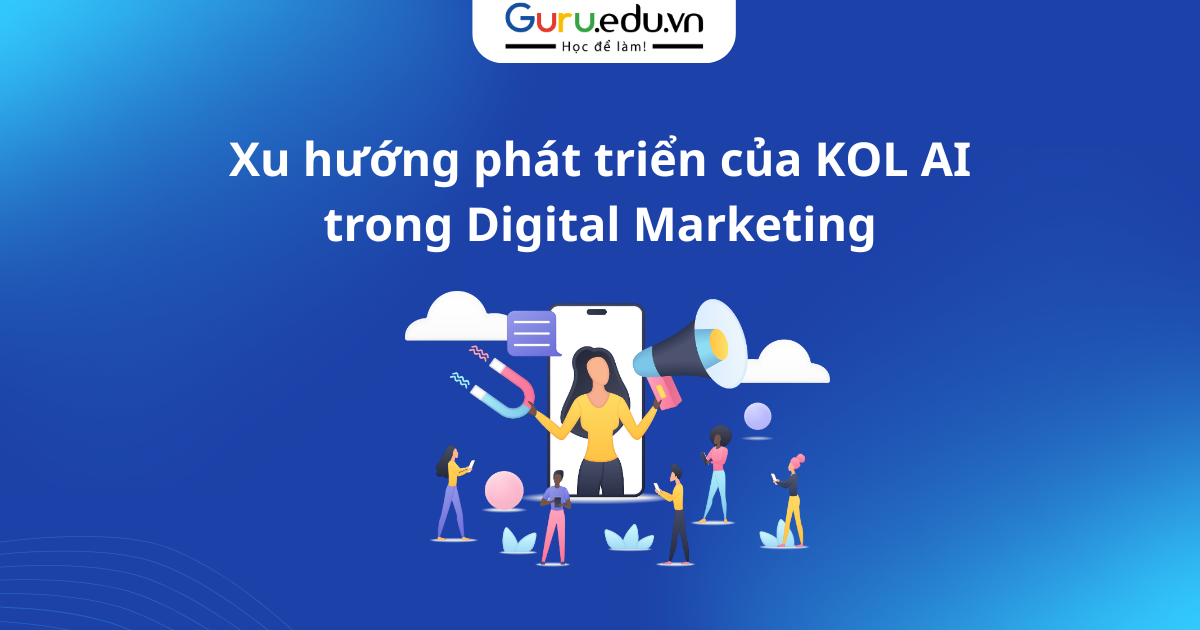 Xu hướng phát triển của KOL AI trong Digital Marketing