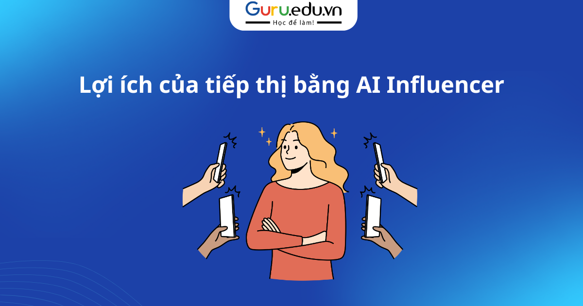 Lợi ích của tiếp thị bằng AI Influencer
