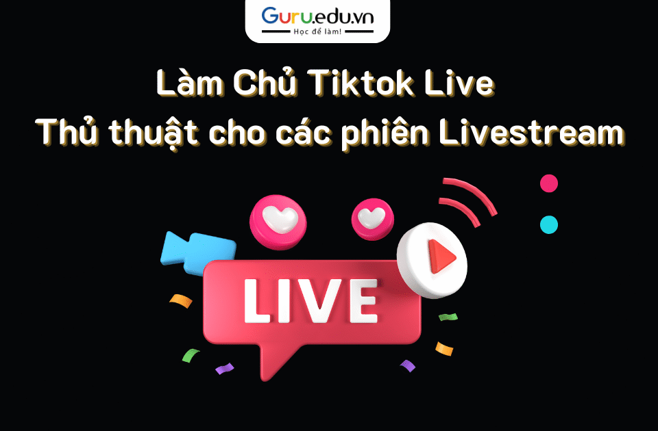 Làm chủ TikTok Live: Thủ thuật cho các phiên livestream bùng nổ doanh thu