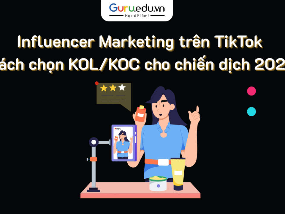 Influencer Marketing trên TikTok Cách chọn KOL/KOC cho chiến dịch 2025