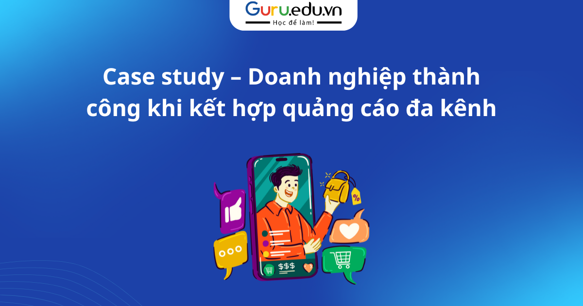 Case study – Doanh nghiệp thành công khi kết hợp quảng cáo đa kênh