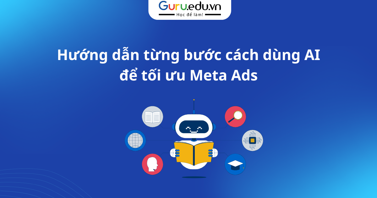 Hướng dẫn từng bước cách dùng AI để tối ưu Meta Ads