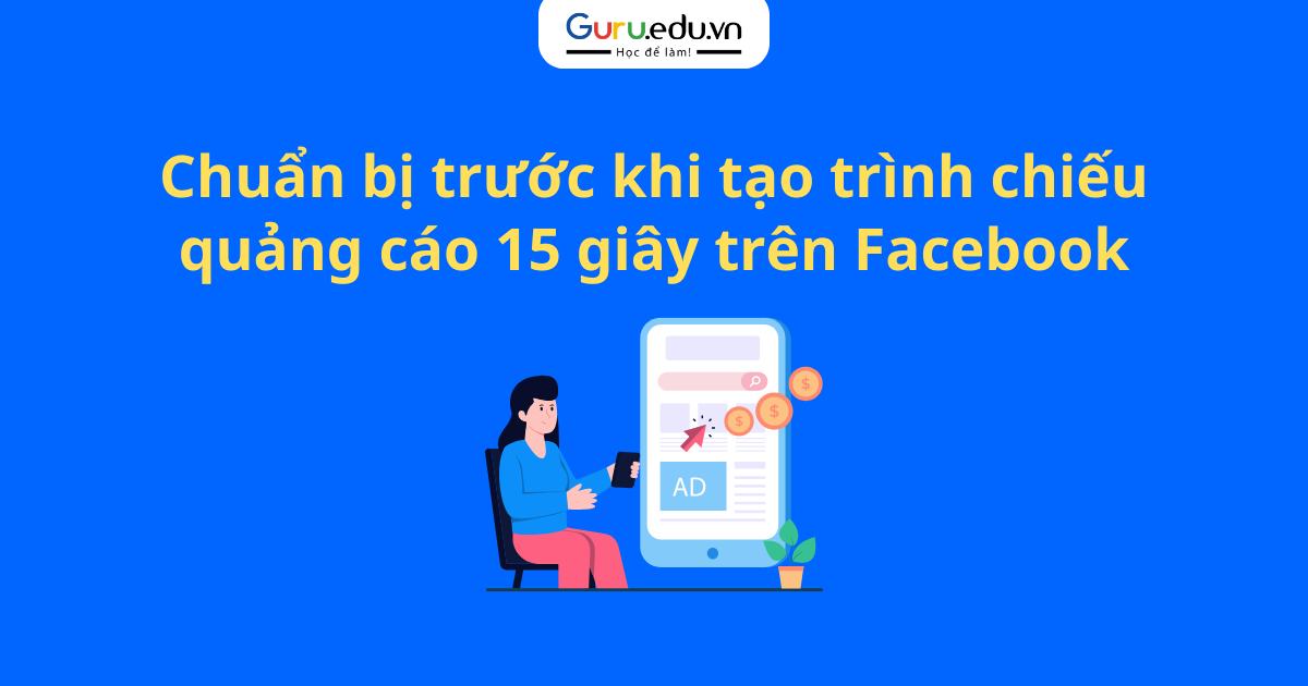 Chuẩn bị trước khi tạo trình chiếu quảng cáo 15 giây trên Facebook